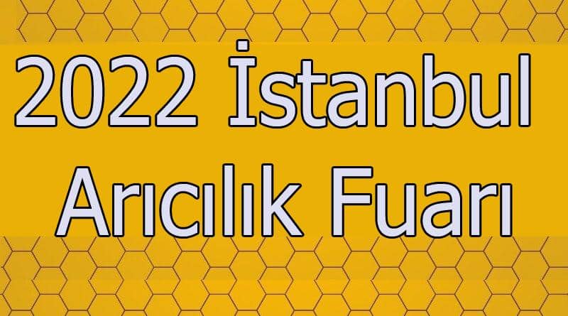 2022 yılı istanbul arıcılık fuarı