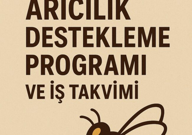 2025 Yılı Arıcılık Destekleme Programı ve İş Takvimi